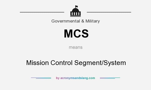What does MCS mean? It stands for Mission Control Segment/System