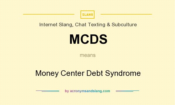 What does MCDS mean? It stands for Money Center Debt Syndrome
