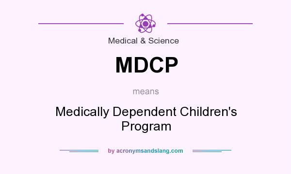 What does MDCP mean? It stands for Medically Dependent Children`s Program