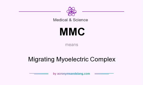 What does MMC mean? It stands for Migrating Myoelectric Complex