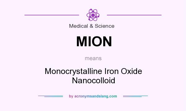 What does MION mean? It stands for Monocrystalline Iron Oxide Nanocolloid