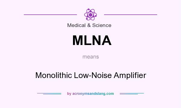 What does MLNA mean? It stands for Monolithic Low-Noise Amplifier