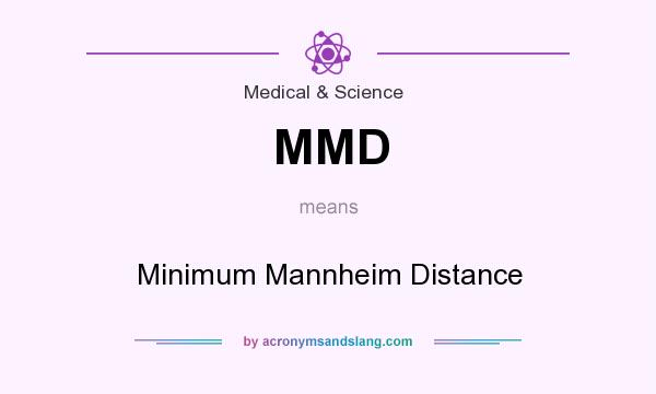 What does MMD mean? It stands for Minimum Mannheim Distance