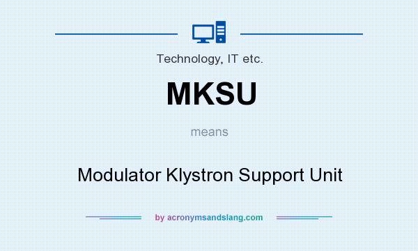 What does MKSU mean? It stands for Modulator Klystron Support Unit