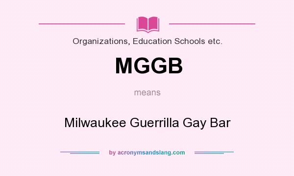What does MGGB mean? It stands for Milwaukee Guerrilla Gay Bar