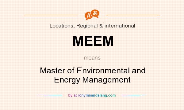 What does MEEM mean? It stands for Master of Environmental and Energy Management