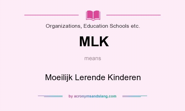 What does MLK mean? It stands for Moeilijk Lerende Kinderen