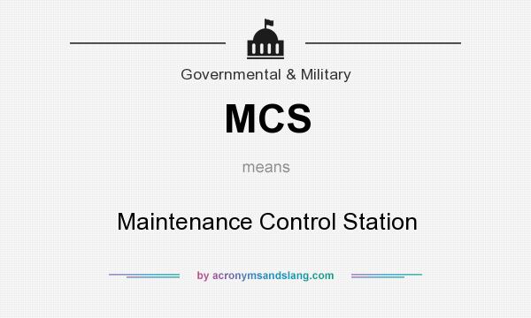 What does MCS mean? It stands for Maintenance Control Station
