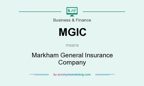 What does MGIC mean? It stands for Markham General Insurance Company