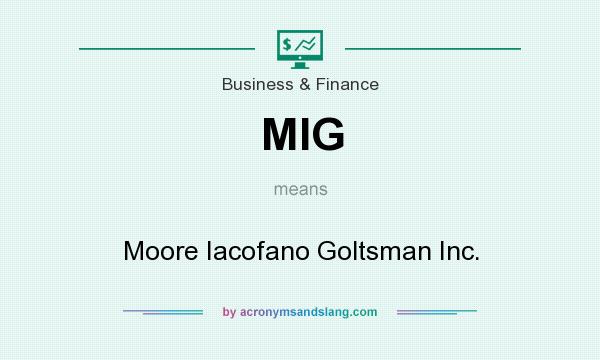 What does MIG mean? It stands for Moore Iacofano Goltsman Inc.