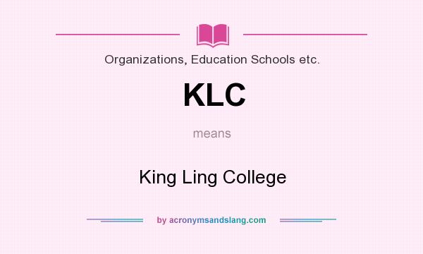 What does KLC mean? It stands for King Ling College