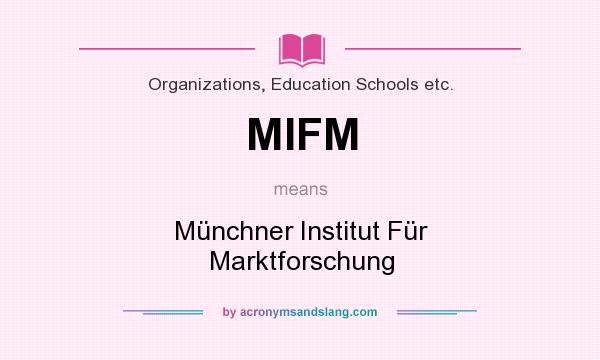 What does MIFM mean? It stands for Münchner Institut Für Marktforschung