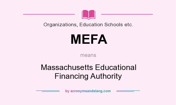 What does MEFA mean? It stands for Massachusetts Educational Financing Authority