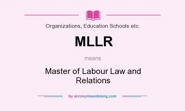 What does MLLR mean? It stands for Master of Labour Law and Relations
