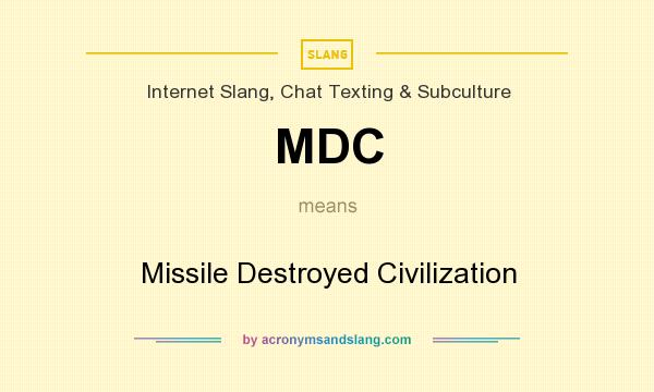 What does MDC mean? It stands for Missile Destroyed Civilization