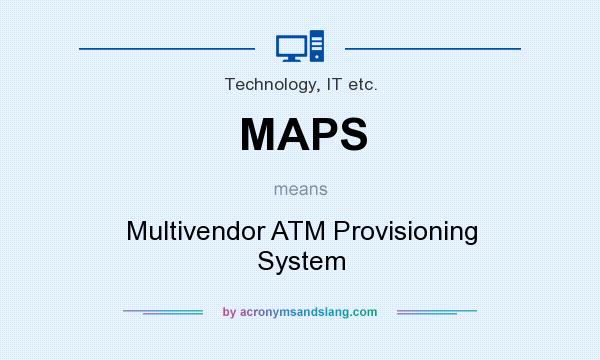 What does MAPS mean? It stands for Multivendor ATM Provisioning System