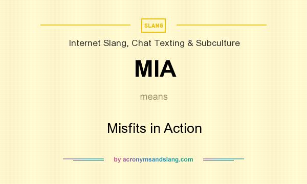 What does MIA mean? It stands for Misfits in Action