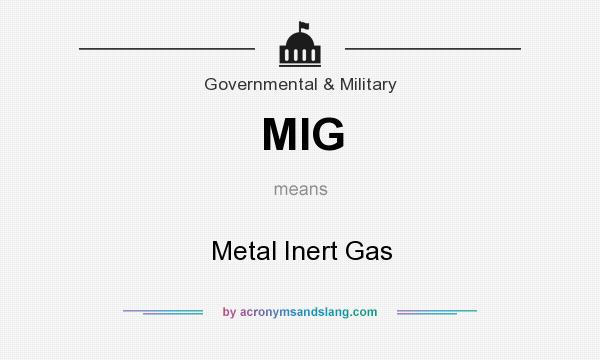 What does MIG mean? It stands for Metal Inert Gas