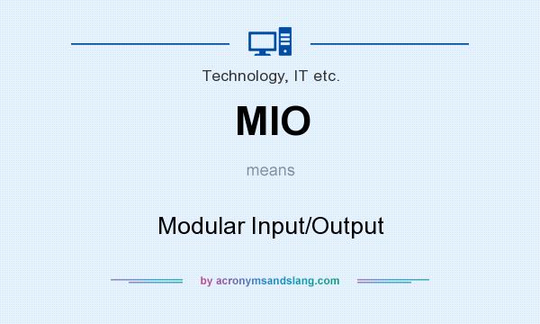 What does MIO mean? It stands for Modular Input/Output