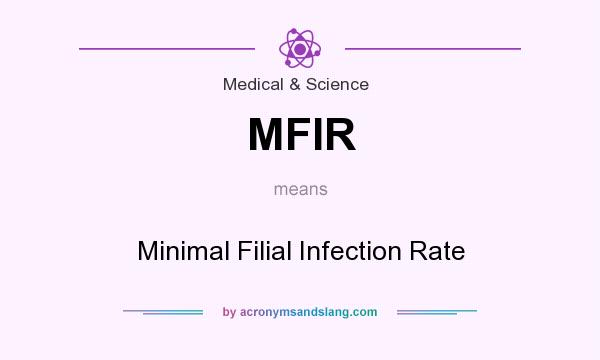 What does MFIR mean? It stands for Minimal Filial Infection Rate