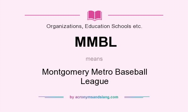 What does MMBL mean? It stands for Montgomery Metro Baseball League