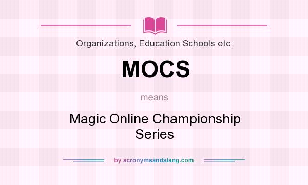 What does MOCS mean? It stands for Magic Online Championship Series