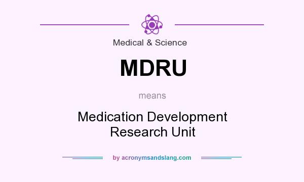 What does MDRU mean? It stands for Medication Development Research Unit