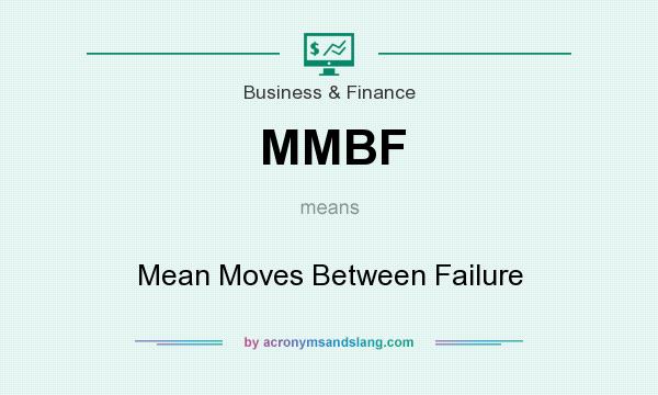 What does MMBF mean? It stands for Mean Moves Between Failure