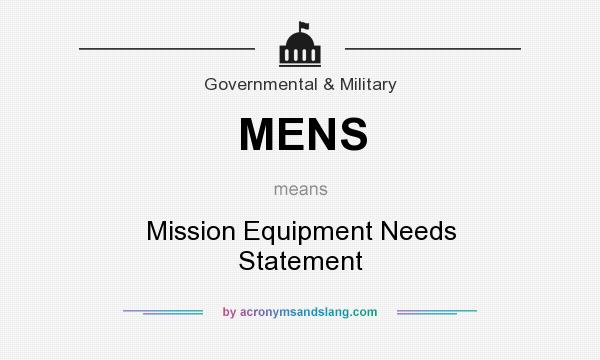 What does MENS mean? It stands for Mission Equipment Needs Statement