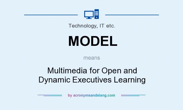 What does MODEL mean? It stands for Multimedia for Open and Dynamic Executives Learning