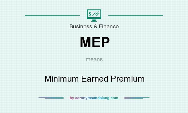 What does MEP mean? It stands for Minimum Earned Premium
