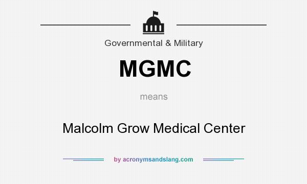What does MGMC mean? It stands for Malcolm Grow Medical Center