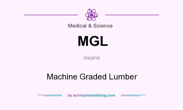 What does MGL mean? It stands for Machine Graded Lumber