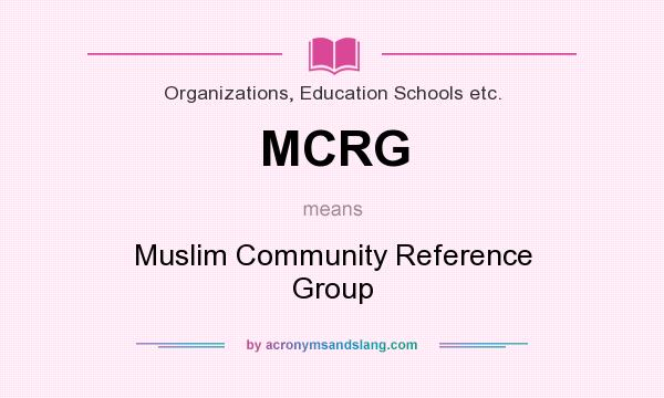 What does MCRG mean? It stands for Muslim Community Reference Group