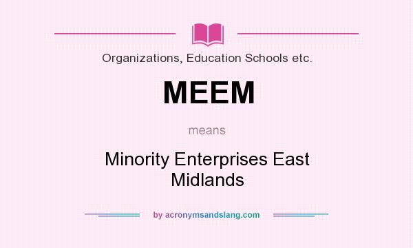 What does MEEM mean? It stands for Minority Enterprises East Midlands
