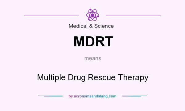 What does MDRT mean? It stands for Multiple Drug Rescue Therapy