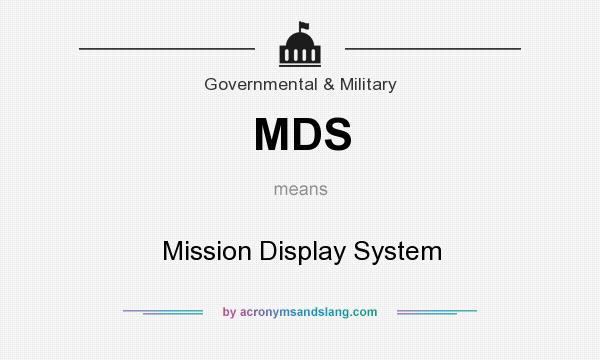 What does MDS mean? It stands for Mission Display System
