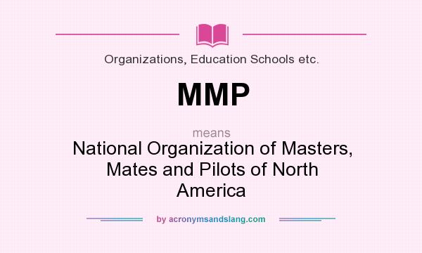 What does MMP mean? It stands for National Organization of Masters, Mates and Pilots of North America