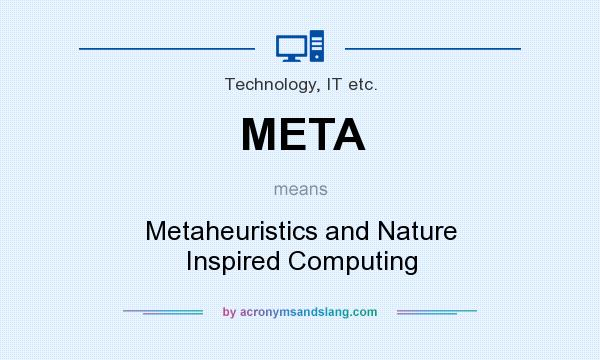 What does META mean? It stands for Metaheuristics and Nature Inspired Computing