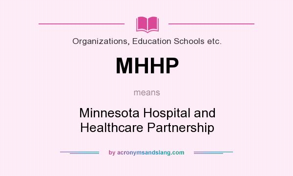 What does MHHP mean? It stands for Minnesota Hospital and Healthcare Partnership