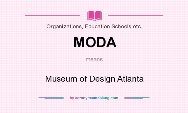 What does MODA mean? It stands for Museum of Design Atlanta