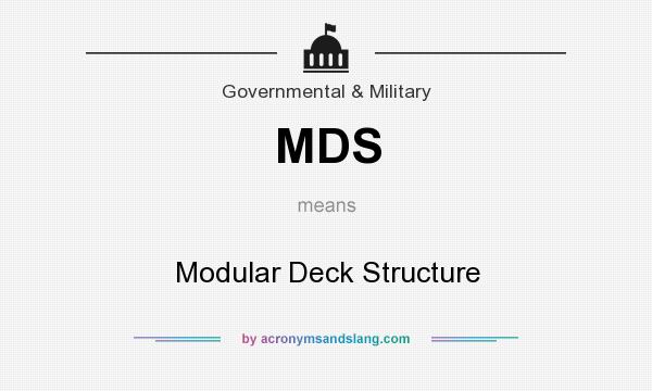 What does MDS mean? It stands for Modular Deck Structure