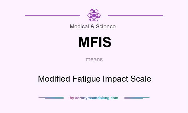 What does MFIS mean? It stands for Modified Fatigue Impact Scale
