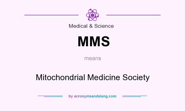 What does MMS mean? It stands for Mitochondrial Medicine Society