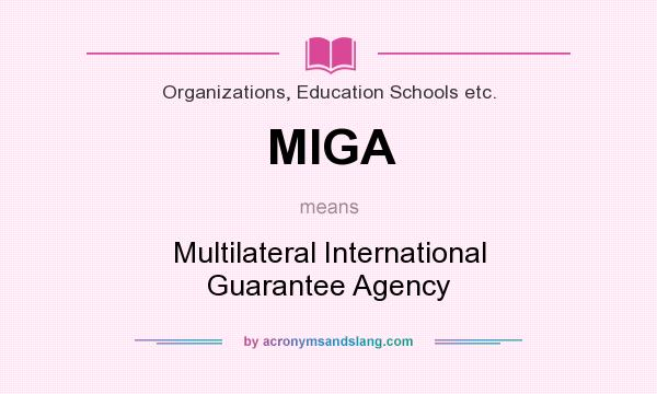 What does MIGA mean? It stands for Multilateral International Guarantee Agency