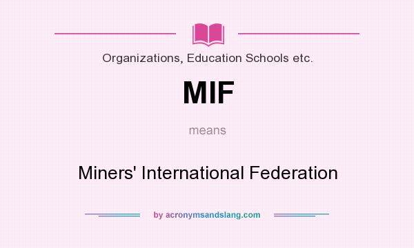 What does MIF mean? It stands for Miners` International Federation
