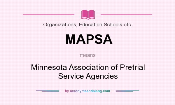 What does MAPSA mean? It stands for Minnesota Association of Pretrial Service Agencies