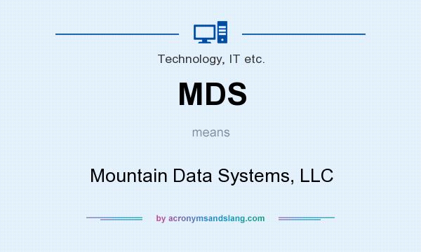 What does MDS mean? It stands for Mountain Data Systems, LLC