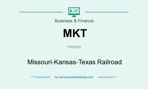What does MKT mean? It stands for Missouri-Kansas-Texas Railroad