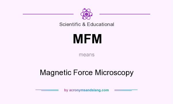 What does MFM mean? It stands for Magnetic Force Microscopy